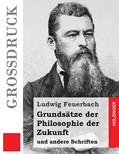 Grundsätze der Philosophie der Zukunft (Großdruck): und andere Schriften (Grossdruck)