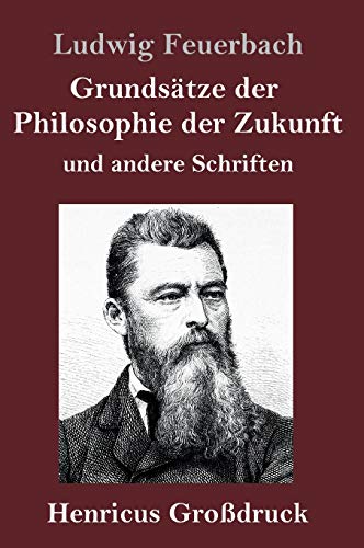 Grundsätze der Philosophie der Zukunft (Großdruck): und andere Schriften von Henricus