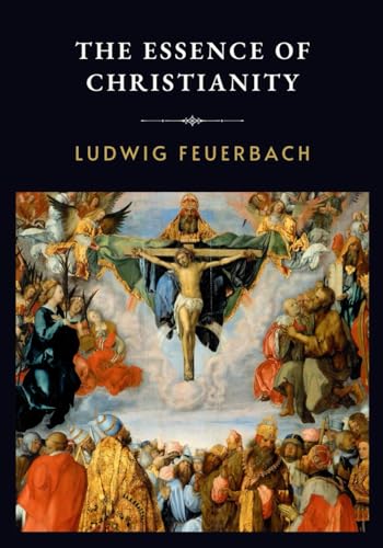 The Essence of Christianity: LARGE PRINT - Ludwig Feuerbach’s Critique of Religion and Humanity The Essence of Christianity: LARGE PRINT - Ludwig Feuerbach’s Critique of Religion and Humanity von Independently published