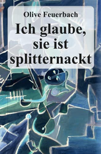 Ich glaube, sie ist splitternackt von Neopubli GmbH