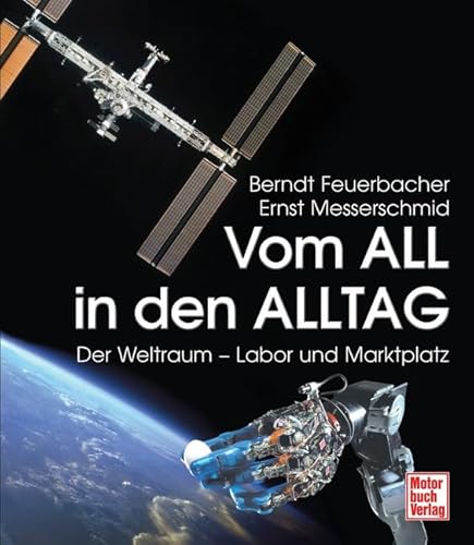 Vom All in den Alltag: Der Weltraum - Labor und Marktplatz