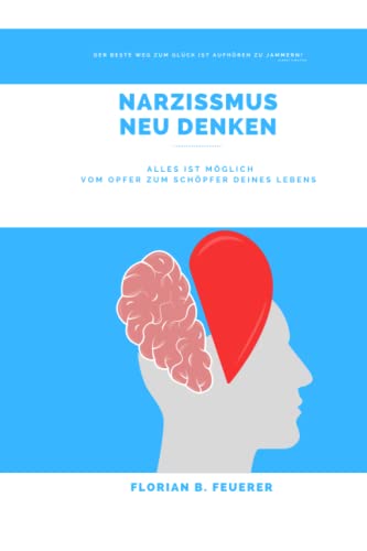Narzissmus Neu Denken: Alles ist möglich! Vom Opfer zum Schöpfer Deines Lebens von Independently published