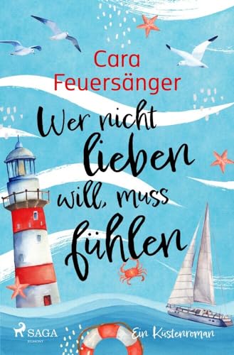 Wer nicht lieben will, muss fühlen: Warmherzige Romantic Comedy mit viel Witz, Nordseeluft und Gefühl von Saga Egmont