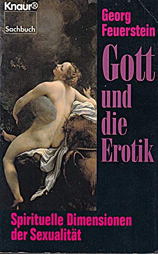 Gott und die Erotik: Spirituelle Dimensionen der Sexualität (Knaur Taschenbücher. Sachbücher)