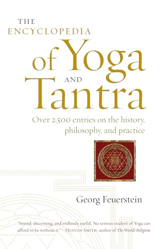 The Encyclopedia of Yoga and Tantra: Over 2,500 Entries on the History, Philosophy, and Practice