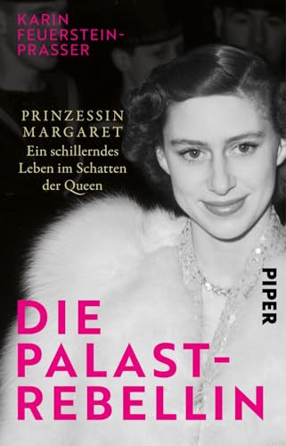 Die Palast-Rebellin: Prinzessin Margaret – Ein schillerndes Leben im Schatten der Queen | Faszinierende Biografie von Piper Taschenbuch