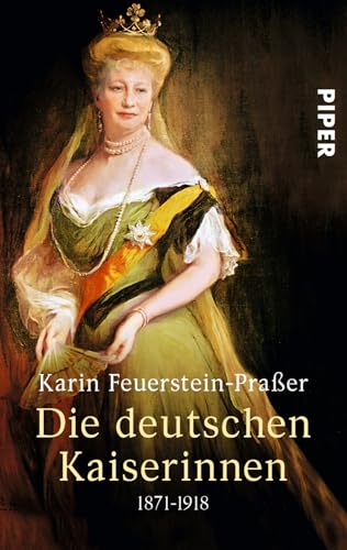 Die deutschen Kaiserinnen: 1871-1918 Die deutschen Kaiserinnen: 1871-1918