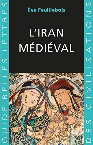 L' Iran Medieval (Guide Belles Lettres Des Civilisations, Band 38)