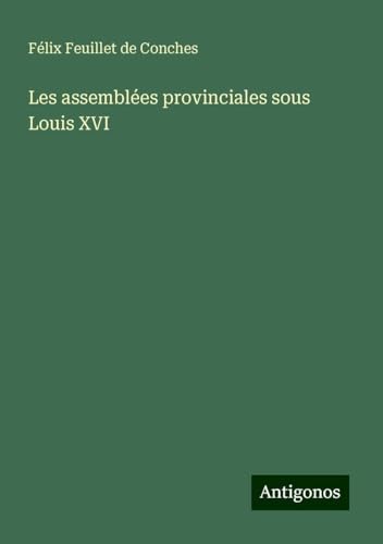 Les assemblées provinciales sous Louis XVI von Antigonos Verlag