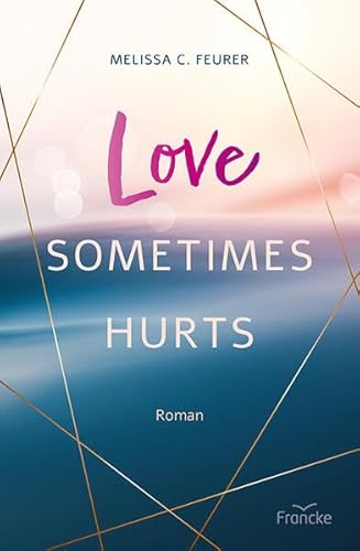 Love Sometimes Hurts (Lichtenberg-Trilogie) von Francke-Buch