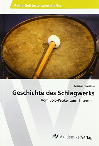Geschichte des Schlagwerks: Vom Solo-Pauker zum Ensemble von VDM Verlag