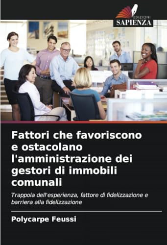 Fattori che favoriscono e ostacolano l'amministrazione dei gestori di immobili comunali: Trappola dell'esperienza, fattore di fidelizzazione e barriera alla fidelizzazione von Edizioni Sapienza