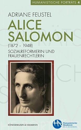 Alice Salomon (1872-1948): Sozialreformerin und Frauenrechtlerin (Humanistische Porträts) von Knigshausen & Neumann