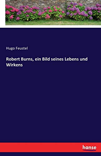 Robert Burns, ein Bild seines Lebens und Wirkens von Hansebooks