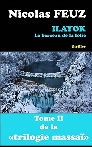 ilayok, le berceau de la folie (La trilogie massaï, Band 2) von Nicolas Feuz