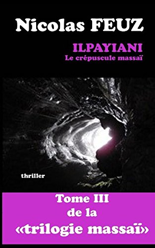 ilpayiani, le crépuscule massaï (La trilogie massaï, Band 3)