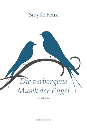 Die verborgene Musik der Engel: Gedichte Die verborgene Musik der Engel: Gedichte von Fischer, R. G.