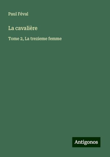 La cavalière: Tome 2, La trezieme femme La cavalière: Tome 2, La trezieme femme von Antigonos Verlag