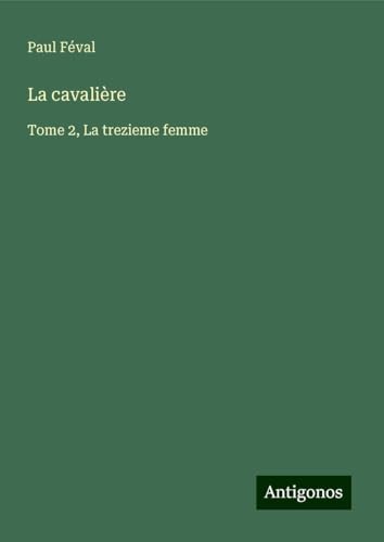 La cavalière: Tome 2, La trezieme femme La cavalière: Tome 2, La trezieme femme von Antigonos Verlag