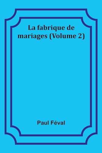 La fabrique de mariages (Volume 2) von Alpha Editions