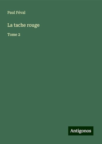 La tache rouge: Tome 2 La tache rouge: Tome 2 von Antigonos Verlag