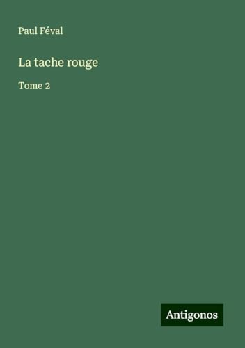 La tache rouge: Tome 2 La tache rouge: Tome 2 von Antigonos Verlag