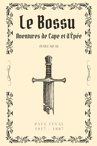 Le Bossu (Illustré): Aventures de Cape et d'Épée Volume 6 von Independently published