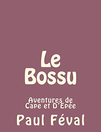 Le Bossu: Aventures de Cape et D'Epée Le Bossu: Aventures de Cape et D'Epée von CREATESPACE
