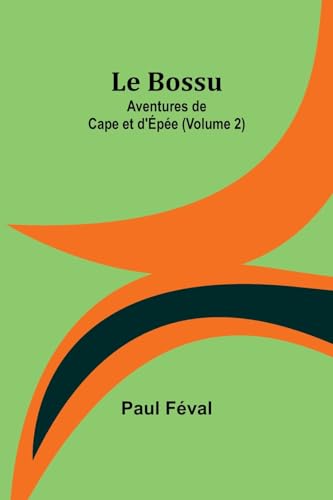 Le Bossu: Aventures de Cape et d'Épée (Volume 2) von Alpha Editions