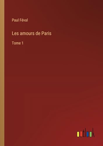 Les amours de Paris: Tome 1 von Outlook Verlag