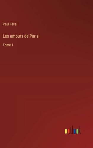 Les amours de Paris: Tome 1