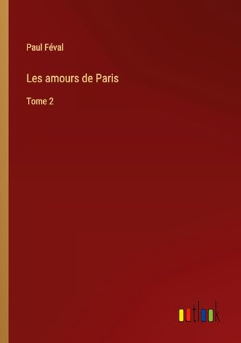 Les amours de Paris: Tome 2 von Outlook Verlag