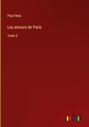 Les amours de Paris: Tome 3 von Outlook Verlag