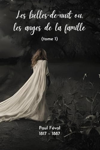 Les belles-de-nuit (Illustré): ou, les anges de la famille. tome 1 von Independently published