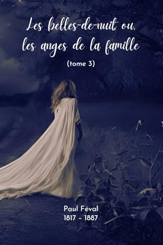 Les belles-de-nuit (Illustré): ou, les anges de la famille. tome 3 von Independently published