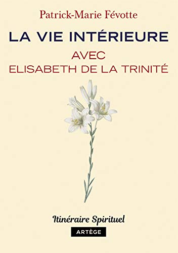 La vie intérieure avec Elisabeth de la Trinité: Itinéraire spirituel von ARTEGE