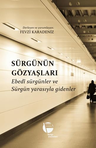Sürgünün Gözyaşları: Ebedi Sürgünler ve Sürgün Yarasıyla Gidenler von Belge Yayınları