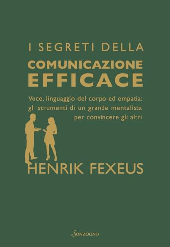 I segreti della comunicazione efficace. Voce, linguaggio del corpo ed empatia: gli strumenti di un grande mentalista per convincere gli altri (Varia) von Sonzogno