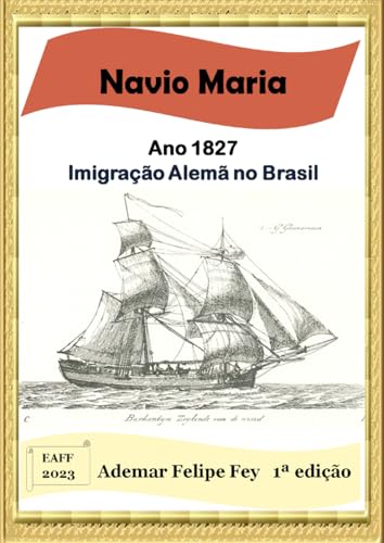Navio Maria - Ano 1827: Imigração Alemã no Brasil von CLUBE DE AUTORES