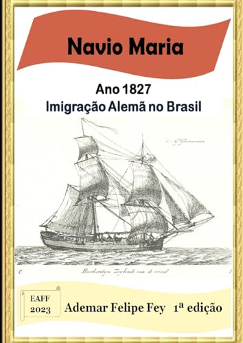 Navio Maria - Ano 1827: Imigração Alemã no Brasil