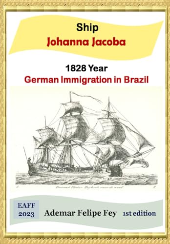 Ship Johanna Jacoba - Year 1828: German Emmigration in Brazil von Independently published