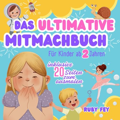 Das Ultimative Mitmachbuch für Kinder ab 2 Jahren, inklusive 20 Seiten zum ausmalen: Aktives Lernen durch Schütteln, Schaukeln, Klopfen, Pusten oder Drehen