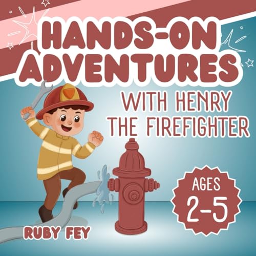 Hands-On Adventures: With Henry the Firefighter, an activity book for children ages 2-5 Hands-On Adventures: With Henry the Firefighter, an activity book for children ages 2-5