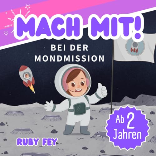 Mach mit! Bei der Mondmission: Mia die Astronautin fliegt zum Mond - Ein Weltall Abenteuer Mitmachbuch für Mädchen und Jungs ab 2 Jahren Mach mit! Bei der Mondmission: Mia die Astronautin fliegt zum Mond - Ein Weltall Abenteuer Mitmachbuch für Mädchen und Jungs ab 2 Jahren