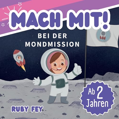 Mach mit! Bei der Mondmission: Mia die Astronautin fliegt zum Mond - Ein Weltall Abenteuer Mitmachbuch für Mädchen und Jungs ab 2 Jahren von Lucid Page Media