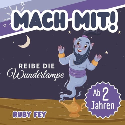 Mach mit! Reibe die Wunderlampe - Ein tolles Mitmachbuch: Aktives Lernen durch Schütteln, Schaukeln, Klopfen, Pusten oder Drehen von Lucid Page Media