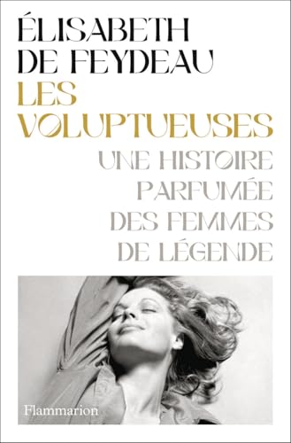 Les Voluptueuses: Une histoire parfumée des femmes de légende von FLAMMARION