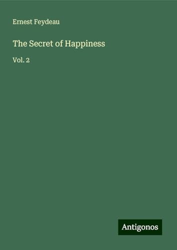 The Secret of Happiness: Vol. 2 von Antigonos Verlag
