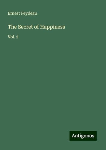 The Secret of Happiness: Vol. 2 von Antigonos Verlag