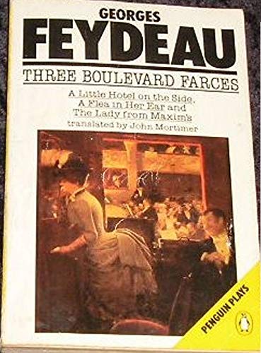 Three Boulevard Farces: A Little Hotel On the Side(Georges Feydeau & Maurice Desvallieres);a Flea in Her Ear; the Lady from Maxim's (Penguin plays)
